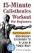 15-Minute Calisthenics Workout for Beginners: Supercharged Bodyweight Exercises to a Lean & Toned Body (No Gym. No Special Equipment Required.)