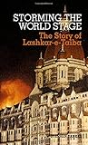 Storming the World Stage: The Story of Lashkar-e-Taiba