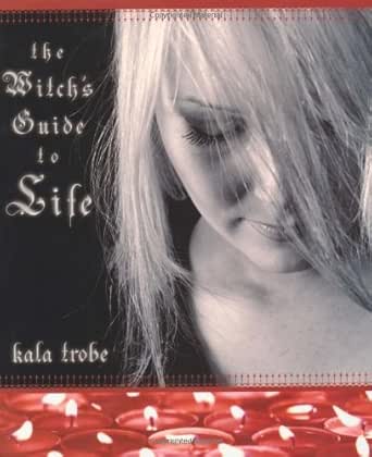 The Witch S Guide To Life Kindle Edition By Trobe Kala Religion Spirituality Kindle Ebooks Amazon Com