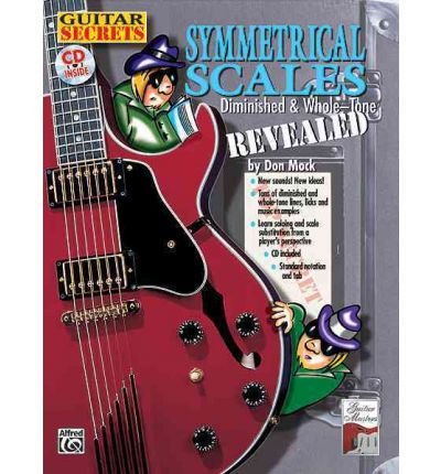 Guitar Secrets: Symmetrical Scales Revealed (Diminished and Whole Tone Scales, Book & CD (Guitar Sec by By (author) Mock By (author) Don Mock (Misc. Supplies)