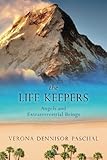 The Life Keepers: Angels and Extraterrestrial Beings by Verona Dennisor Paschal