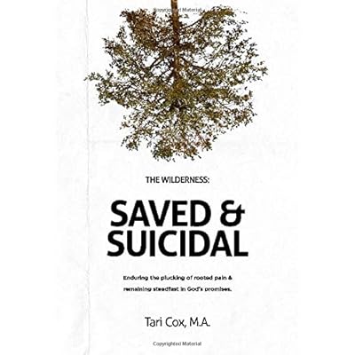 The Wilderness: Saved & Suicidal: Enduring the plucking of rooted pain and remaining steadfast in God's promises.