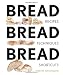 Bread Bread Bread: Recipes, Advice & Shortcuts by Martin Johansson