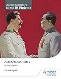 Access to History for the IB Diploma: Authoritarian states Second Edition by Michael Lynch