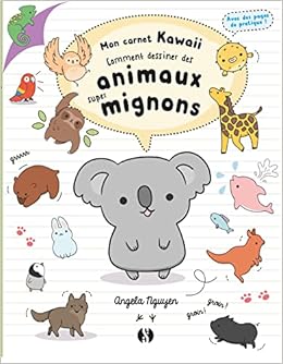Amazon Fr Comment Dessiner Des Animaux Super Mignons Mon Carnet Kawaii Nguyen Angela Beaudouin Philippe Livres