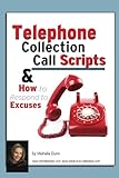 Telephone Collection call Scripts & How to respond to Excuses (The Collecting Money Series Book 13)
