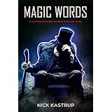 Magic Words: 99 Sentences To Get Anyone To Do Anything