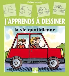 J'apprends à dessiner la vie quotidienne
