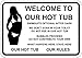 Welcome to Our HOT TUB - Funny Aluminum Sign. Clothing Optional. No Peeing or Bubble contributions. What Happens in The tub, Stays in The tub. 7