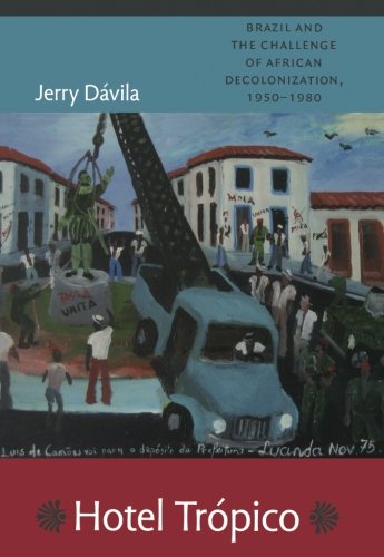 Hotel Trópico: Brazil and the Challenge of African Decolonization, 1950-1980