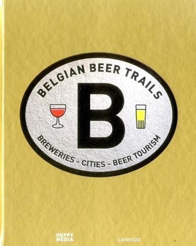 Download Belgian Beer Trails: Breweries - Cities - Beer Toursim PDF