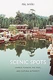 Scenic Spots: Chinese Tourism, the State, and Cultural Authority (China Program Books (Hardcover)) by Pal Nyiri