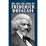The Life and Times of Frederick Douglass (African American)