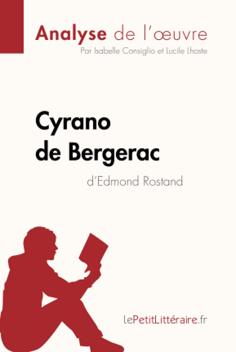 Amazon Com Cyrano De Bergerac D Edmond Rostand Analyse De L Oeuvre Comprendre La Litterature Avec Lepetitlitteraire Fr Fiche De Lecture French Edition 9782806286581 Consiglio Isabelle Lhoste Lucile Lepetitlitteraire Books