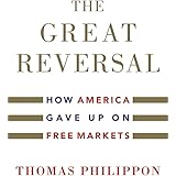 The Great Reversal: How America Gave Up on Free Markets