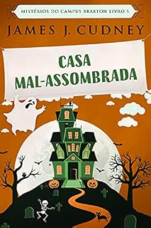 Livro Casa Mal-Assombrada (Mistérios do Campus Braxton Livro 5)