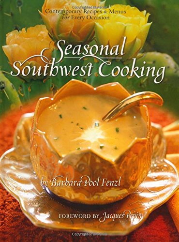 Seasonal Southwest Cooking: Contemporary Recipes & Menus for Every Occasion Seasonal Southwest Cooking: Contemporary Recipes & Menus for Every Occasion