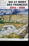 Vie et mort des français 1914-1918 simple histoire de la grande guerre by 
