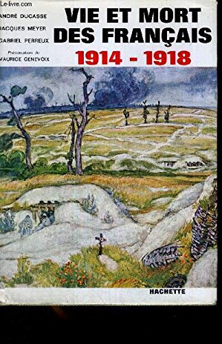Vie et mort des français 1914-1918 simple histoire de la grande guerre by MEYER Jacques, PERREUX Gabriel DUCASSE André (Hardcover)