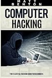 Computer Hacking: The Ultimate Guide to Learn Computer Hacking and SQL (hacking, hacking exposed, database programming) (HTML, Javascript, Developers, Coding, CSS) (Volume 1) by Matt Benton, Stephen Hoffman