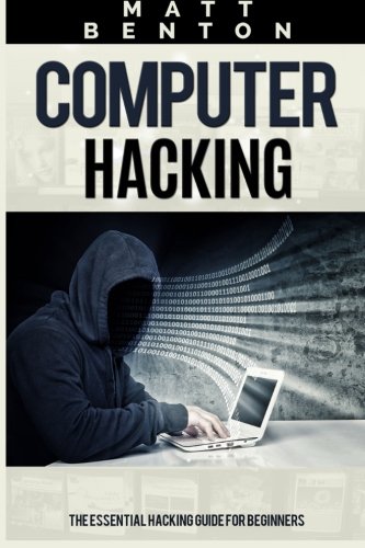 Computer Hacking: The Ultimate Guide to Learn Computer Hacking and SQL (hacking, hacking exposed, database programming) (HTML, Javascript, Developers, Coding, CSS) (Volume 1) by Matt Benton, Stephen Hoffman