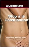 Image de Stop à la constipation: Des Méthodes Naturelles Simples pour ne plus en souffrir... (French Edition)