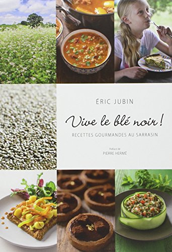 Vive le blé noir ! : Recettes gourmandes au sarrasin by Eric Jubin