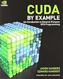 CUDA by Example: An Introduction to General-Purpose GPU Programming cover