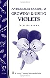 An Herbalist's Guide to Growing and Using Violets (Storey Country Wisdom Bulletin A. 239): A Storey Country Wisdom Bulletin by