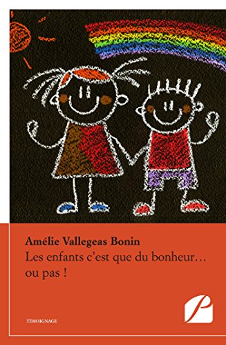 Les enfants c'est que du bonheur... ou pas !: Manuel informatif à usage domestique, destiné à tou by Amélie Vallegeas Bonin