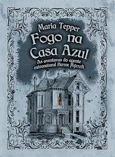 Livro Fogo na Casa Azul: As aventuras do agente extranatural Herme Mycroft