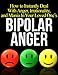 How to Instantly Deal With Anger, Irrationality, and Mania In Your Loved One's Bipolar Disorder