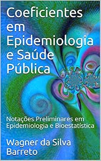 Livro Coeficientes em Epidemiologia e Saúde Pública: Notações Preliminares em Epidemiologia e Bioestatística