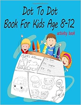Download Dot To Dot Book For Kids Age 8 12 Challenging And Fun Dot To Dot Puzzles How To Draw Anime Manga Number Alphabet Sight Words Coloring Pages And Girls Ages 8 10