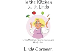 In the Kitchen With Linda: Loving Memories, Favorite Recipes, and Handy Hints