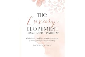 The Luxury Elopement Organizer and Planner - Worksheets, Checklists, and Resources for Planning Your Intimate and Elegant Wedding: A Sister Companion ... and Elegant Weddings" (Elopement Weddings)