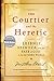 The Courtier and the Heretic: Leibniz, Spinoza, and the Fate of God in the Modern World
