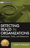 Detecting Fraud in Organizations: Techniques, Tools, and Resources