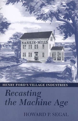 Recasting the Machine Age: Henry Ford's Village Industries