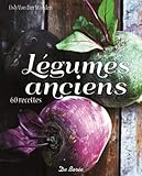 Légumes anciens : 12 variétés, 60 recettes by