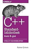 C++-Standardbibliothek - kurz & gut (O'Reillys Taschenbibliothek) (German Edition) by Rainer Grimm