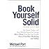 Book Yourself Solid: The Fastest, Easiest, and Most Reliable System for Getting More Clients Than You Can Handle Even if You Hate Marketing and Selling