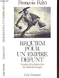 Requiem pour un empire défunt: Histoire de la destruction de l'Autriche-Hongrie (French Edition) by 