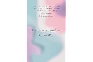 An Admin’s Guide to ChatGPT: Ethically Utilizing AI as an Admin (Tech Savvy Assistant Book 1)