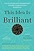 This Idea Is Brilliant: Lost, Overlooked, and Underappreciated Scientific Concepts Everyone Should Know (Edge Question Series)