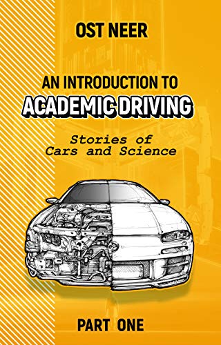 An Introduction to Academic Driving: Stories of Cars and Science - Part One