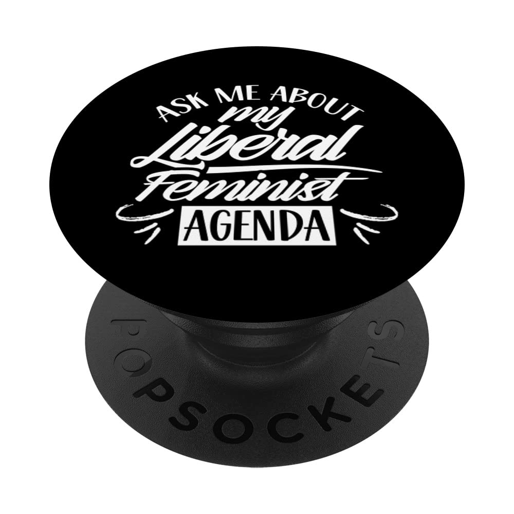 Ask Me About My Liberal Feminist Agenda Female Feminism PopSockets Swappable PopGrip