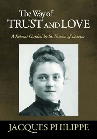 The Way Of Trust And Love A Retreat Guided By St Therese Of Lisieux - 