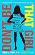 Don't Be That Girl: A Guide to Finding the Confident, Rational Girl Within