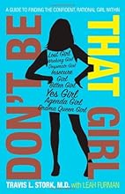 Don't Be That Girl: A Guide to Finding the Confident, Rational Girl Within